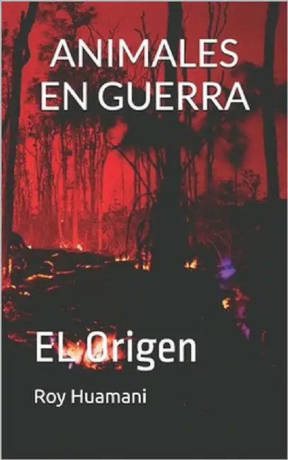 Animales En Guerra: EL Origen by Huamani H. P., Roy