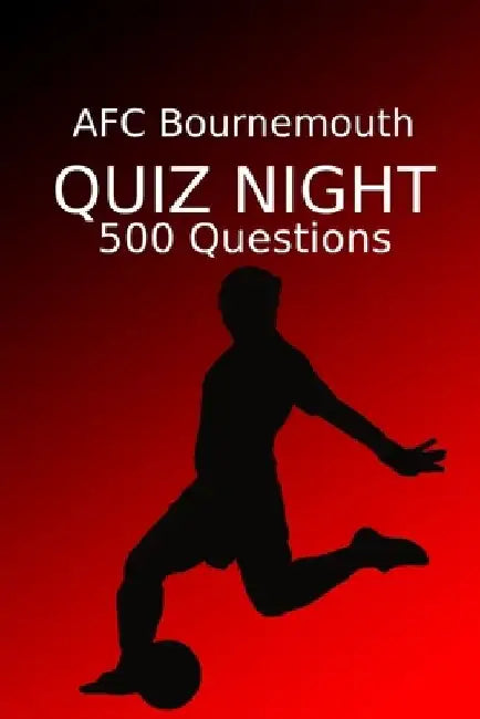 AFC Bournemouth Quiz Night: 500 Questions And Answers, AFC Bournemouth FC, AFC Bournemouth Football Club, AFC Bournemouth Quiz Book, Football Quiz by Sports Pubs