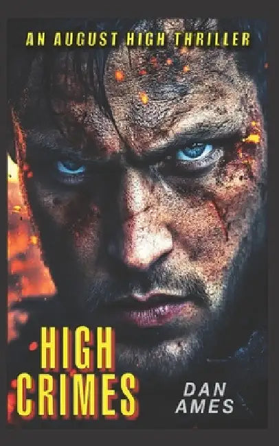 High Crimes: A totally gripping and unputdownable crime thriller (August High Book 1) by Dan Ames