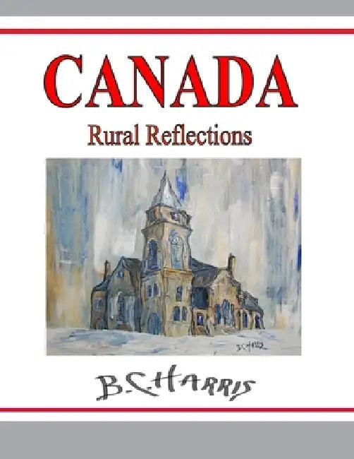 Canada: Rural Reflections by B. C. Harris