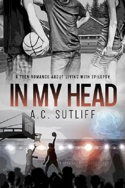 In My Head Second Edition: A sports romance about living with epilepsy by A. C. Sutliff