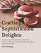 Crafting Sophisticated Delights: Elevating Your Baking with Creative Cake, Whimsical Whoopie Pies, Handcrafted Cupcakes, and Global Cookies by David Ne King