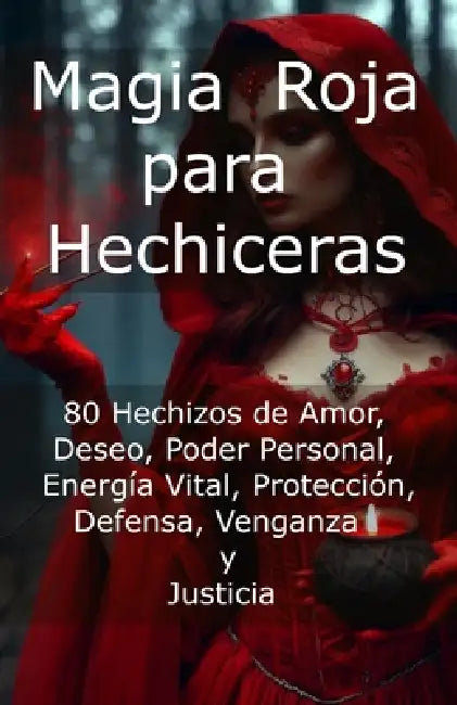 Magia Roja para Hechiceras: 80 Hechizos de Amor, Deseo, Poder Personal, Energía Vital, Protección, Defensa, Venganza y Justicia by Historiae Praeteriti