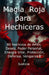 Magia Roja para Hechiceras: 80 Hechizos de Amor, Deseo, Poder Personal, Energía Vital, Protección, Defensa, Venganza y Justicia by Historiae Praeteriti