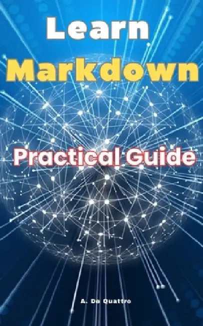 Learn Markdown: Practical Guide by A. de Quattro