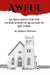 Awful: An Argument for the Eradication of Religion in List Form by Andrew Wiseman