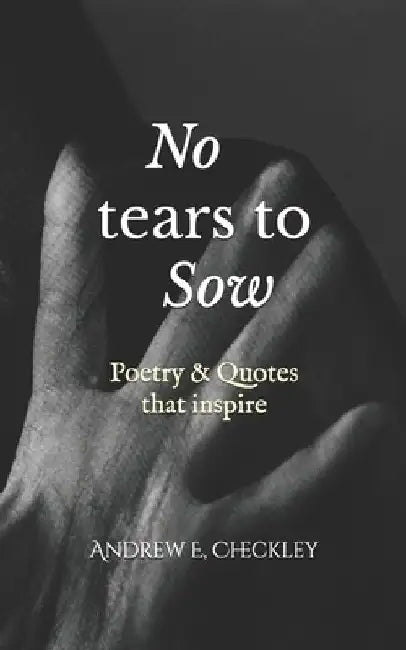 No tears to Sow by Andrew E. Checkley