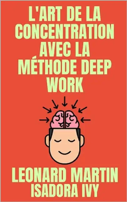 L'art de la concentration avec la méthode Deep Work by Ivy, Isadora