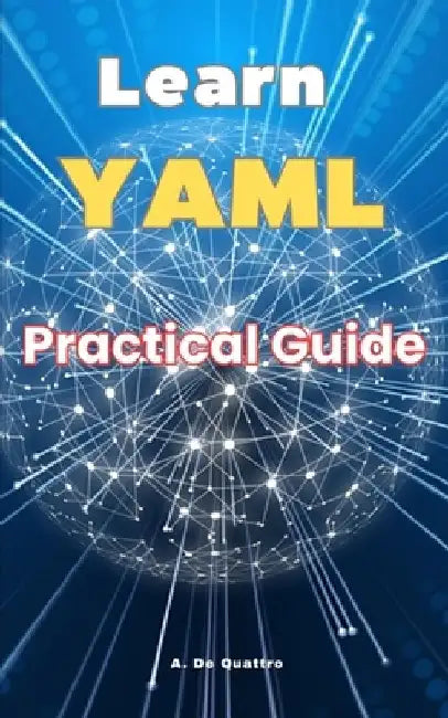 Learn YAML: Practical Guide by A. de Quattro