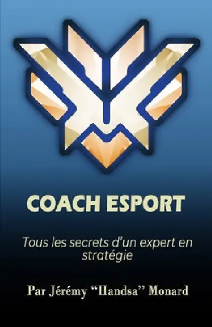 Coach Esport: Tous les secrets d'un expert en stratégie by Jeremy Monard M.