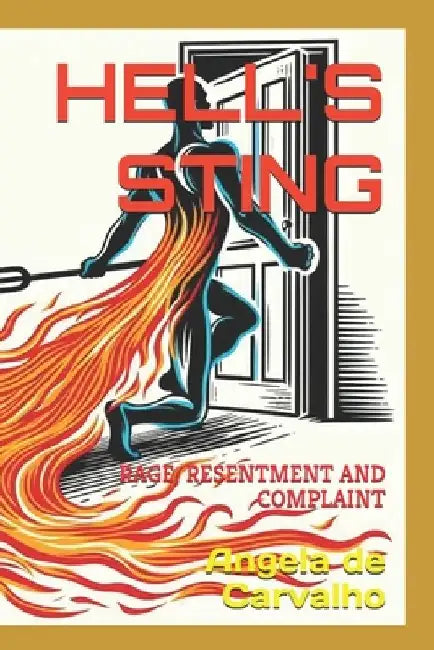 Hell's Sting: Rage, Resentment and Complaint by Angela Fernandes de Carvalho