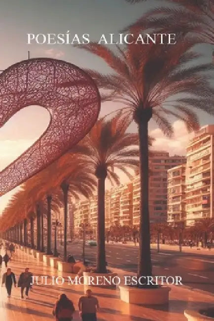 Poesías Desde Alicante by Julio Moreno G. Julio Moreno Escritor