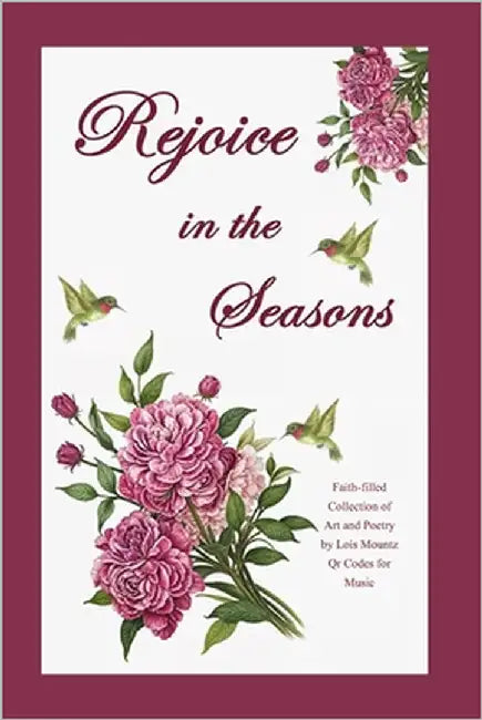 Rejoice in the Seasons: Seasons of the year and of our lives by Mountz, Lois