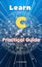 Learn C: Practical Guide by A. de Quattro