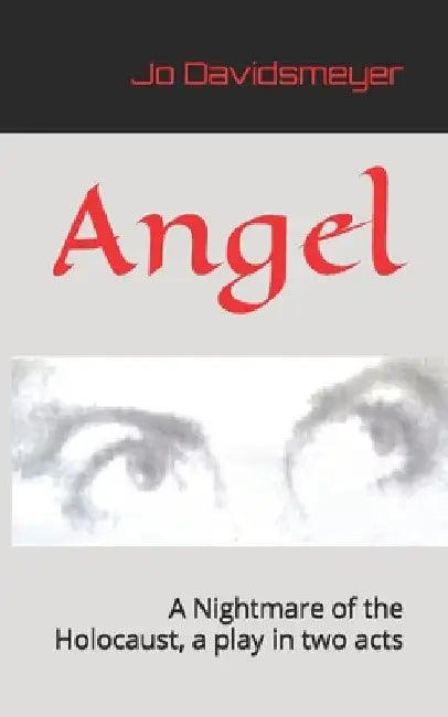 Angel: A Nightmare of the Holocaust, a play in two acts by Jo Davidsmeyer