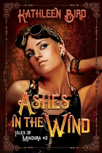 Ashes in the Wind: A clean steampunk retelling of Cinderella by Kathleen Bird