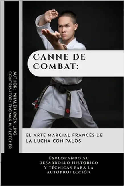 Canne de Combat: el arte marcial francés de la lucha con palos: Explorando su desarrollo histórico y técnicas para la autoprotección by Fletcher, Thomas H.