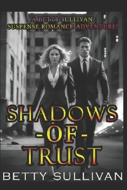 Shadows of Trust: A Betty Sullivan, High Power Lawyer Romance Suspense Adventure! by Betty Sullivan