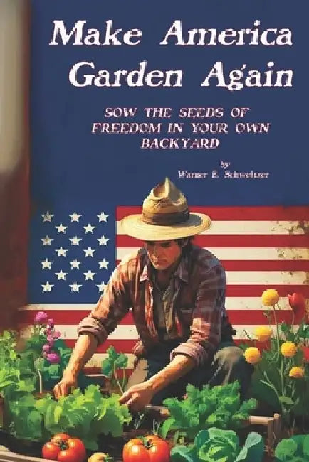 Make America Garden Again: Sow the Seeds of Freedom in Your Own Backyard by Obadiah Switzer