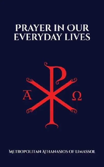 Prayer in Our Everyday Lives by Nun Christina, Metropolitan Athanasios Of Limassol
