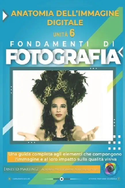 Anatomia Dell'immagine Digitale: Una guida completa agli elementi che compongono l'immagine e al loro impatto sulla qualità visiva by Ernesto Martinez