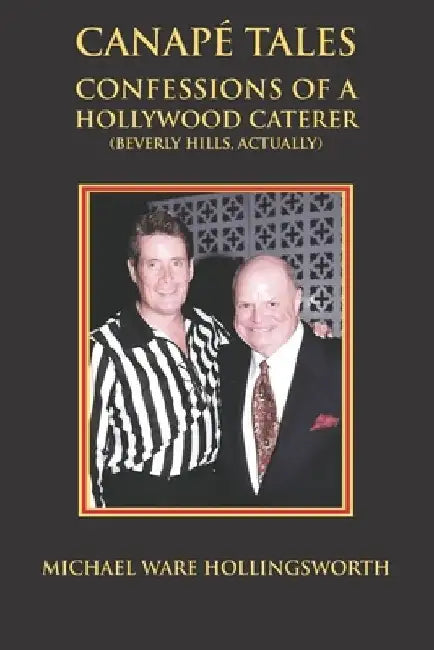 Canapé Tales: Confessions of a Hollywood Caterer (Beverly Hills, Actually) by Michael Ware Hollingsworth