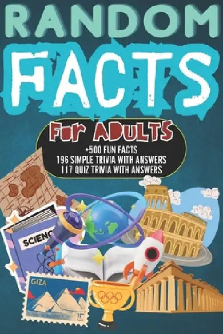 Random Facts for Adults: +500 Fun & Interesting Facts 196 Mind Blowing Simple Trivia And 117 Quiz Trivia With Answers History, Science, Sports by Laadel Book Publishing