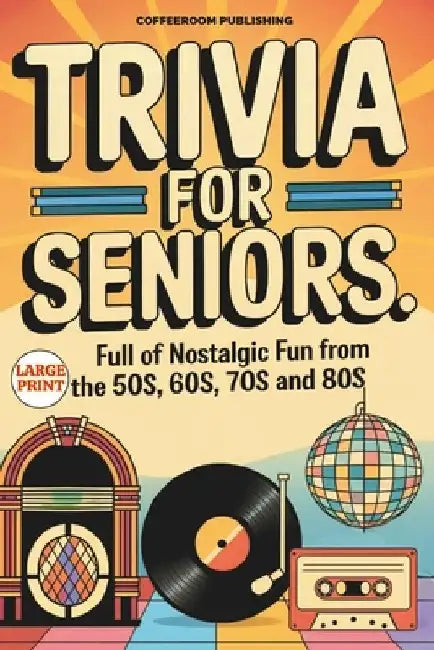Trivia for Seniors: Full of Nostalgic Fun From The 50s, 60s, 70s and 80s. Over 500 Questions to Spark Memories and Keep Brain Young, Large by Coffeeroom Publishing