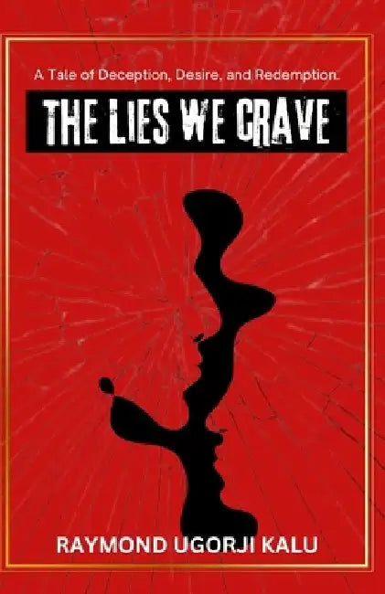 The Lies We Crave by Raymond Ugorji Kalu