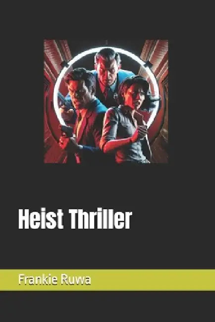 Heist Thriller by Frankie Ruwa