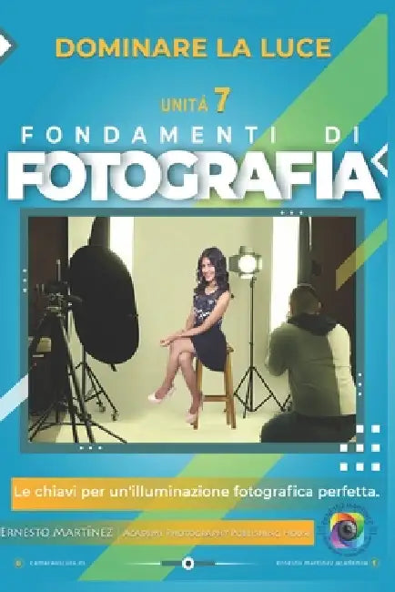 Dominare La Luce: Le chiavi per un'illuminazione fotografica perfetta by Ernesto Martinez