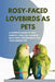 Rosy-Faced Lovebirds as Pets: A Complete Guide to Their Habitat, Care, Diet, Housing, Behaviors, Requirements, for Your Vibrant Pet by Mick Walsh