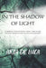 In the Shadow of Light: An Epic Journey of Darkness, Courage, and the Quest for Inner Light by Aria de Luca