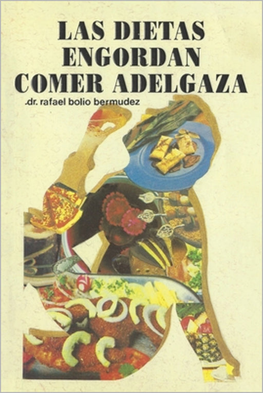 Las Dietas Engordan: Comer Adelgaza by Rafael Bolio