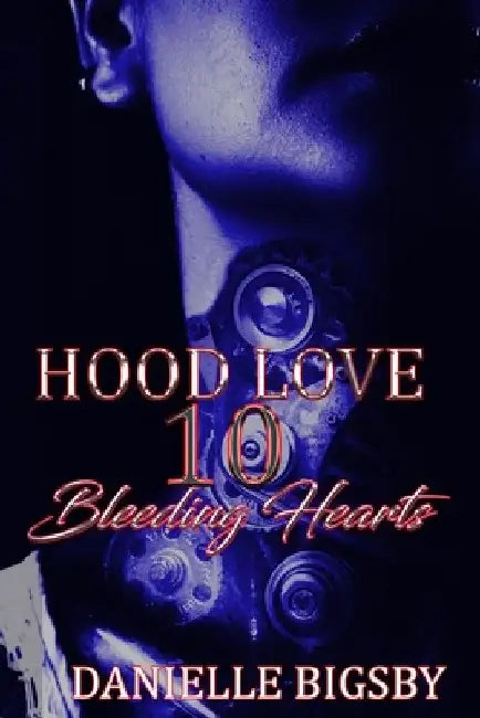 Hood Love 10: Bleeding Hearts by Authoress Na'kia