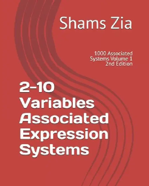 2-10 Variables Associated Expression Systems: 1000 Associated Systems Volume 1 by Shams Zia