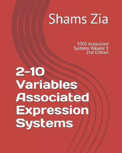 2-10 Variables Associated Expression Systems: 1000 Associated Systems Volume 1 by Shams Zia