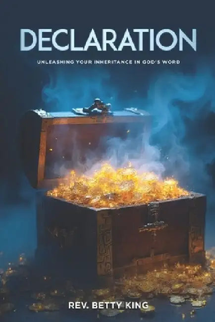 Declaration: Unleashing Your Inheritance in God's Word by Betty King