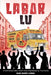 Labor Lu: A Fabricated Labor Union Story Engineered by True Events by Elsa Maria Canal