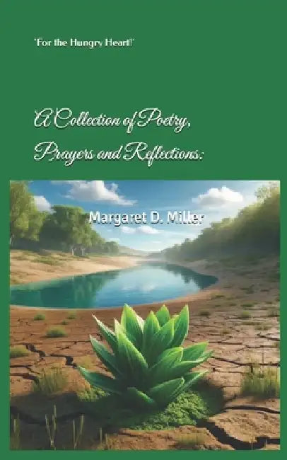 A Collection of Poetry, Prayers and Reflections: 'For the Hungry Heart!' by Margaret D. Miller