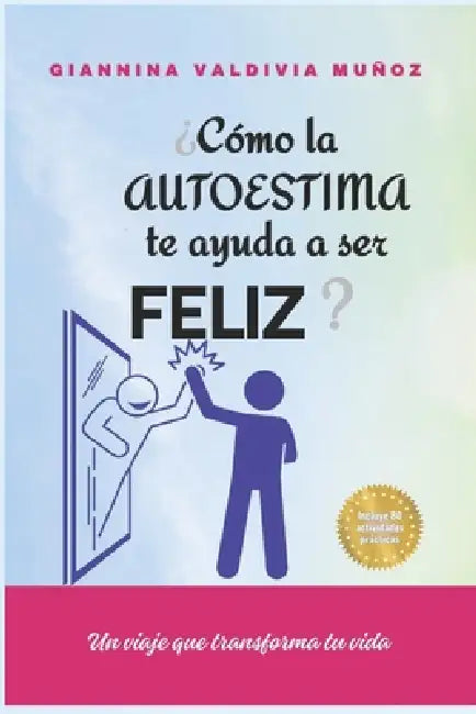 ¿Cómo la autoestima te ayuda a ser feliz?: Un viaje que transforma tu vida by Giannina Valdivia Muñoz