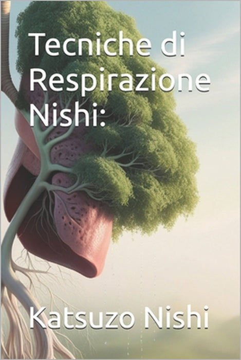 Tecniche di Respirazione Nishi by John Mercola, Katsuzo Nishi