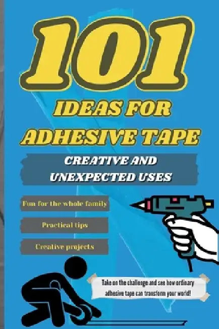 101 Ideas for Duct Tape - Funny Guide: Creative and Unexpected Uses Practical and Fun Ways to Use Tape at Home by Giraffe Publishing Group