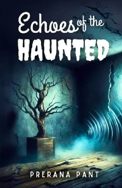 Echoes of the Haunted by Prerana Pant