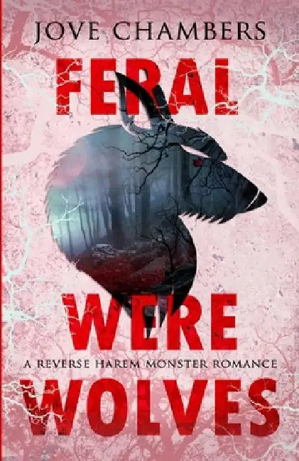 Feral Werewolves: a reverse harem monster romance by Jove Chambers