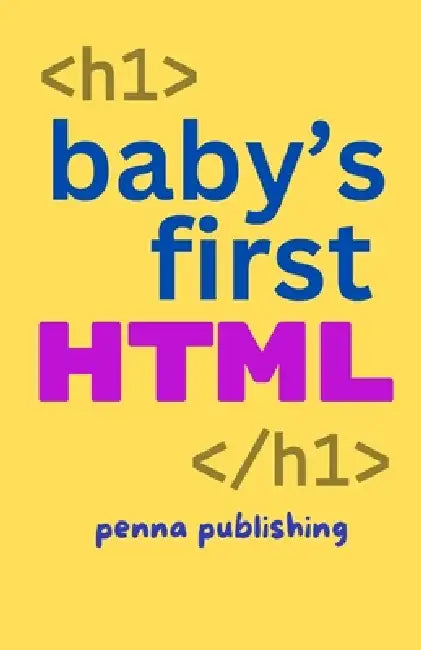 Baby's First HTML: Volume 1 of Coding for Babies by Penna Publishing