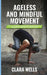 Ageless and Mindful Movement: Wall Pilates Practices for Every Age with Effective Exercises Tailored for All Fitness Levels by Clara Wells