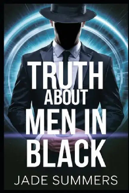 The Truth About Men in Black by Jade Summers