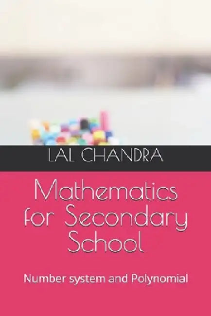 Mathematics for Secondary School: Number system and Polynomial by Lal Chandra