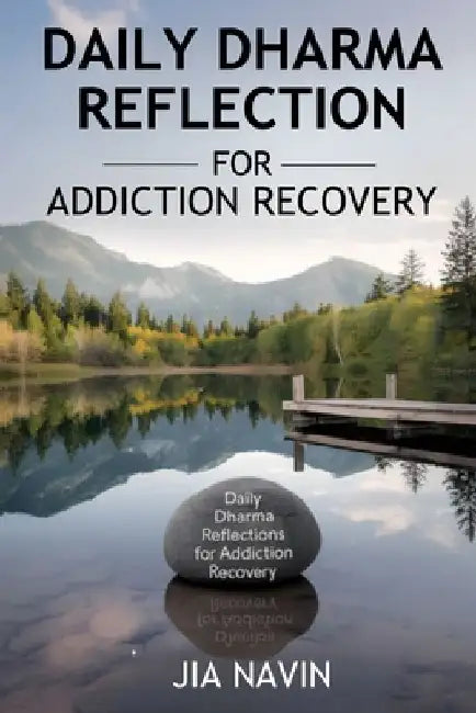 Daily Dharma Reflections For Addiction Recovery: 365 Days Of Buddha Wisdom For Personal Growth by Jia Navin